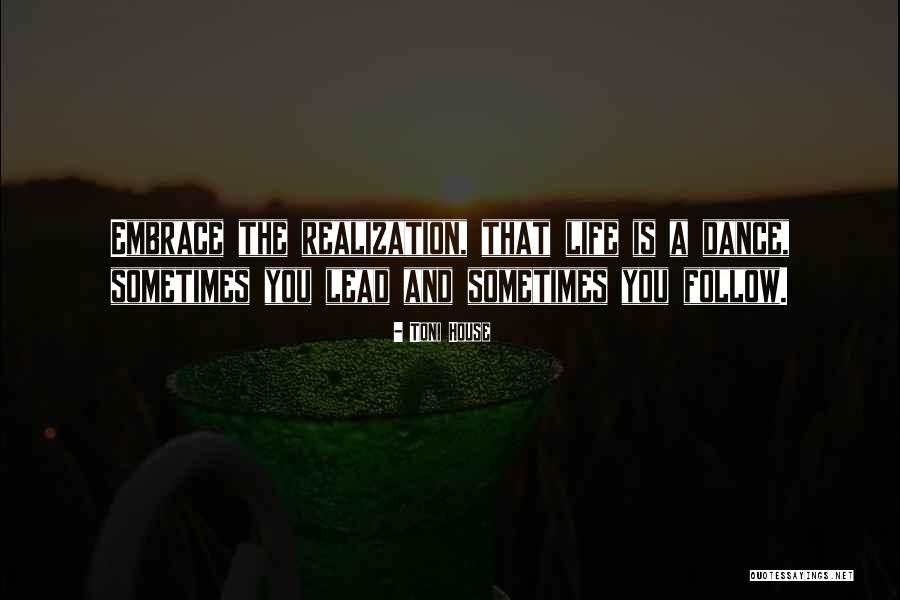 Dance Is Life Quotes By Toni House Dance Is Life Quotes By Toni House