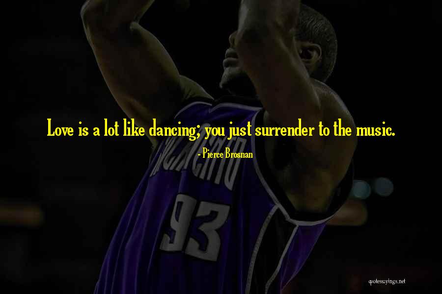 Dance Is Love Quotes By Pierce Brosnan Dance Is Love Quotes By Pierce Brosnan