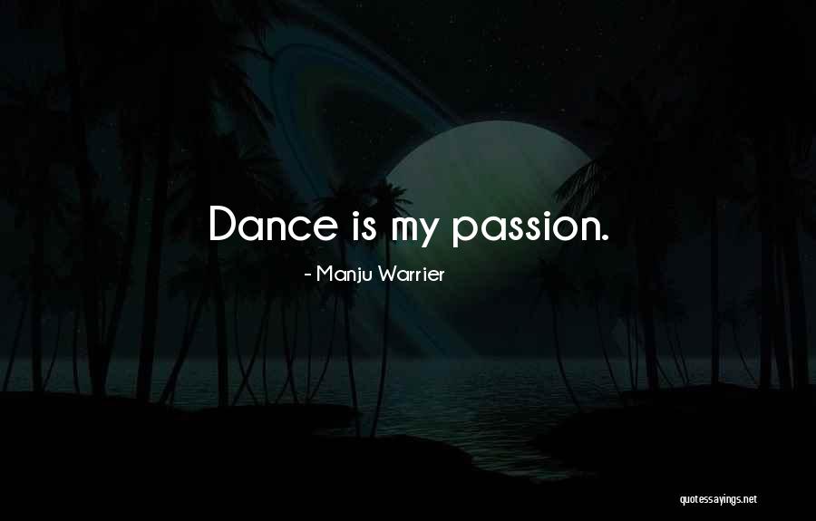 Dance Is My Passion Quotes By Manju Warrier Dance Is My Passion Quotes By Manju Warrier