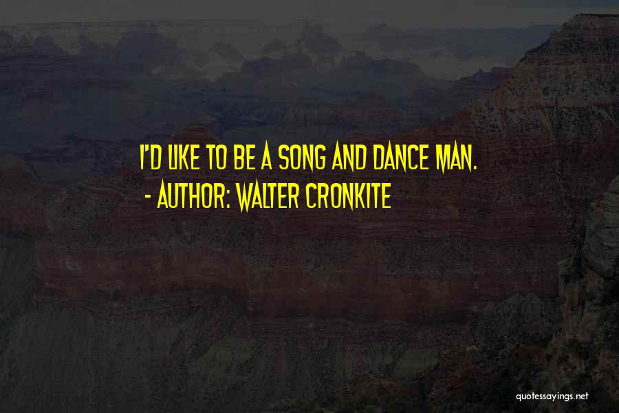 Dance Like A Man Quotes By Walter Cronkite