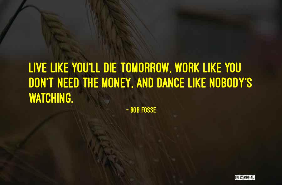 Dance Like No One's Watching Quotes By Bob Fosse Dance Like No One's Watching Quotes By Bob Fosse