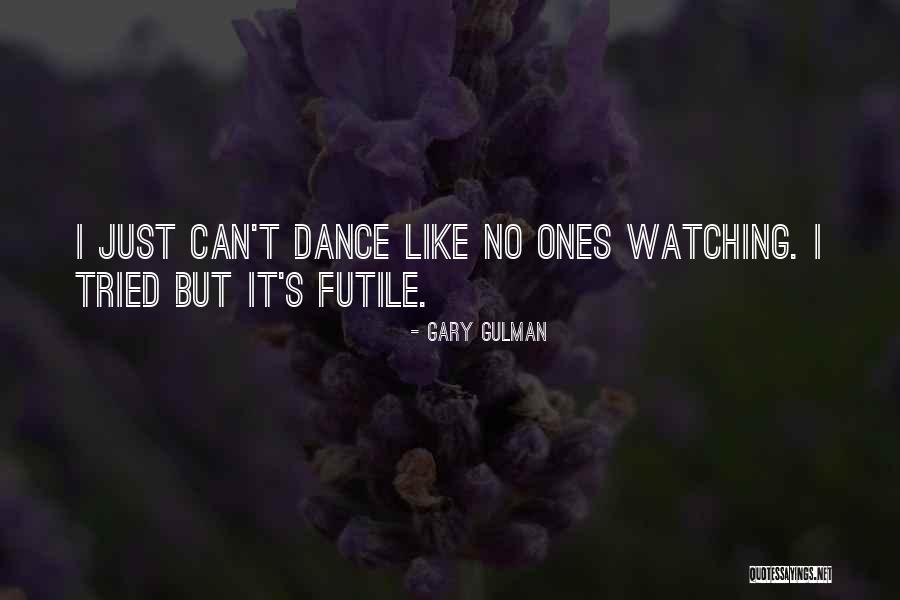 Dance Like No One's Watching Quotes By Gary Gulman Dance Like No One's Watching Quotes By Gary Gulman