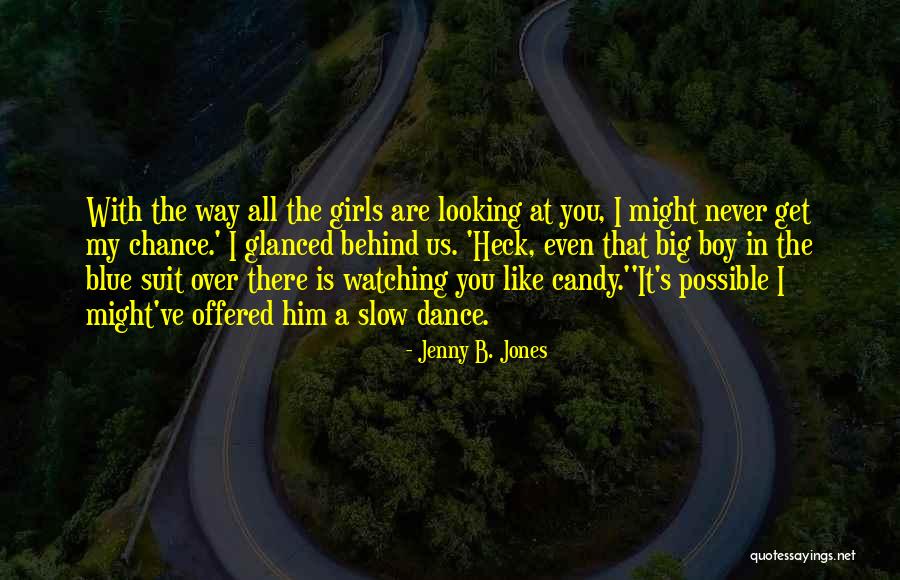 Dance Like No One's Watching Quotes By Jenny B. Jones Dance Like No One's Watching Quotes By Jenny B. Jones