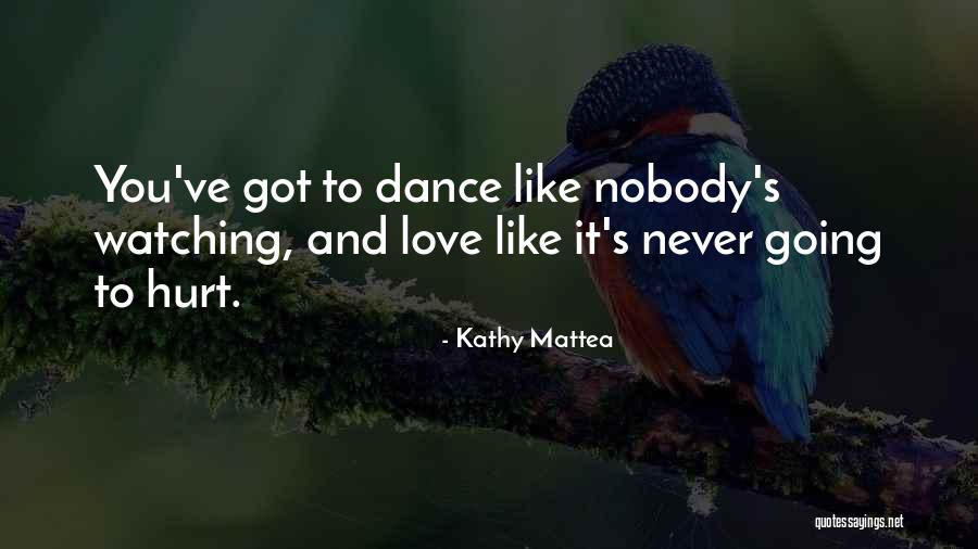 Dance Like No One's Watching Quotes By Kathy Mattea Dance Like No One's Watching Quotes By Kathy Mattea