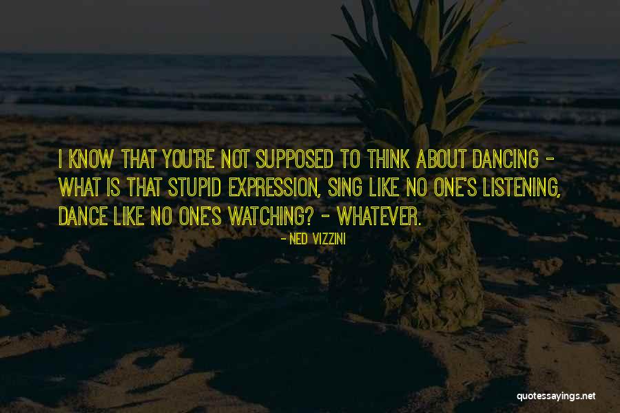 Dance Like No One's Watching Quotes By Ned Vizzini Dance Like No One's Watching Quotes By Ned Vizzini