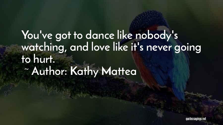 Dance Like Nobody's Watching Quotes By Kathy Mattea