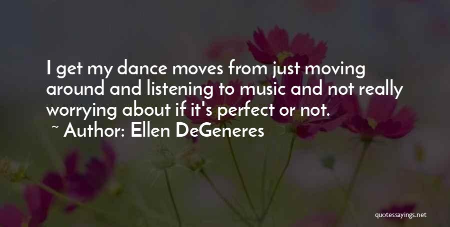 Dance Moves Quotes By Ellen DeGeneres