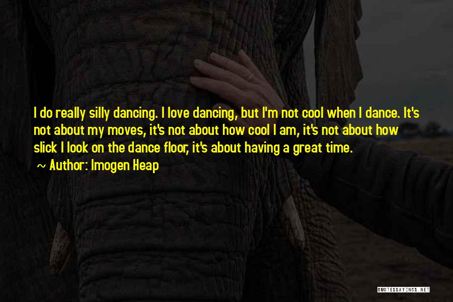 Dance Moves Quotes By Imogen Heap