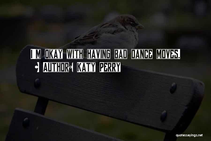 Dance Moves Quotes By Katy Perry