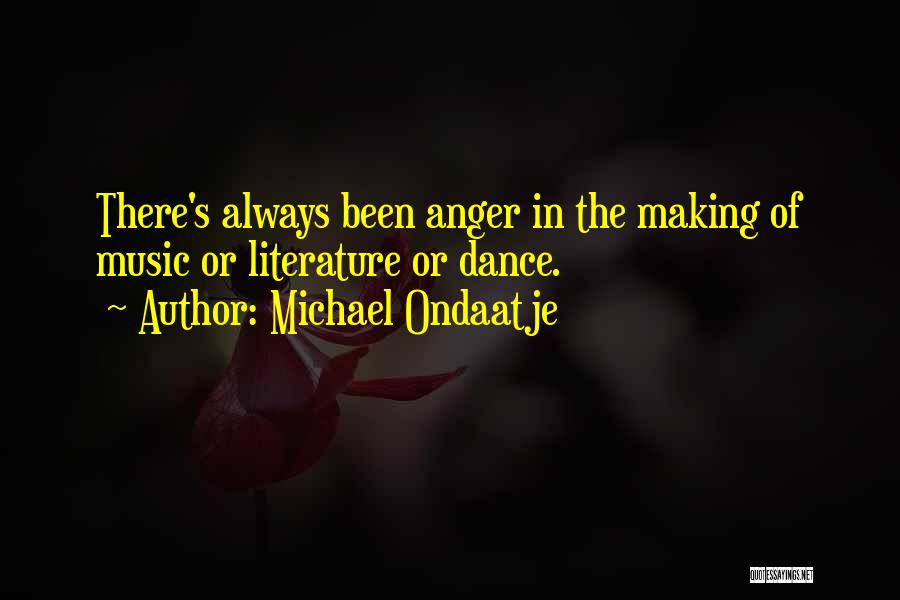 Dance Of Anger Quotes By Michael Ondaatje
