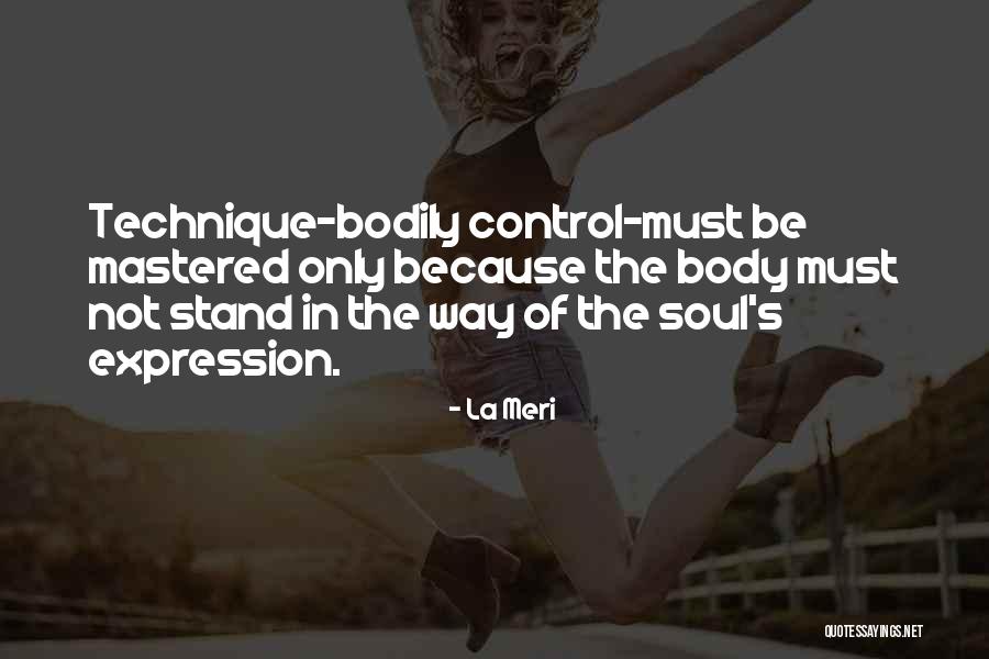 Dance Of Body And Soul Quotes By La Meri Dance Of Body And Soul Quotes By La Meri