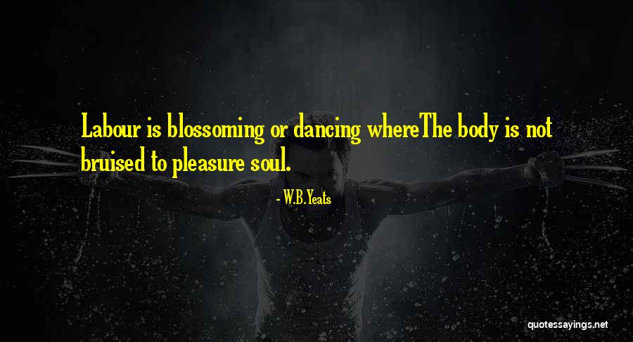 Dance Of Body And Soul Quotes By W.B.Yeats Dance Of Body And Soul Quotes By W.B.Yeats