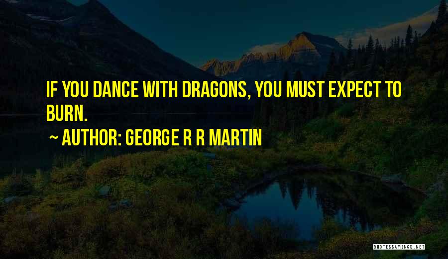 Dance Of Dragons Quotes By George R R Martin