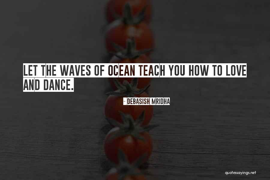 Dance Of Waves Quotes By Debasish Mridha Dance Of Waves Quotes By Debasish Mridha