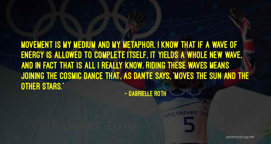 Dance Of Waves Quotes By Gabrielle Roth Dance Of Waves Quotes By Gabrielle Roth