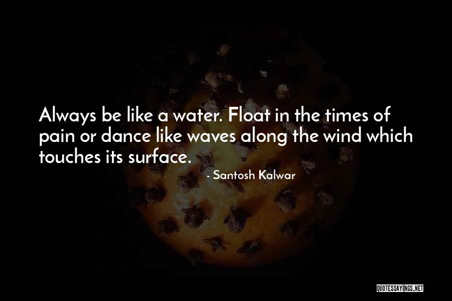 Dance Of Waves Quotes By Santosh Kalwar Dance Of Waves Quotes By Santosh Kalwar