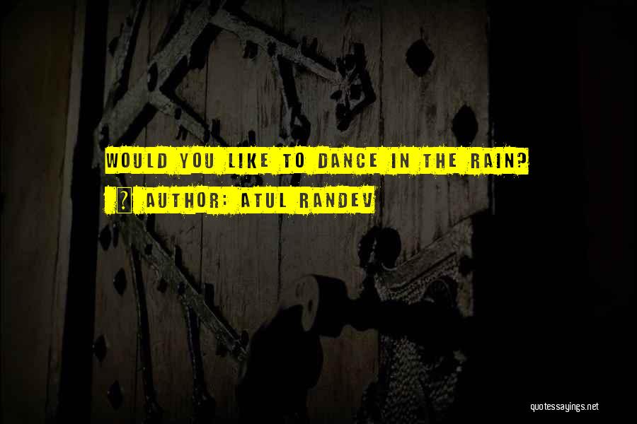 Dance On The Rain Quotes By Atul Randev