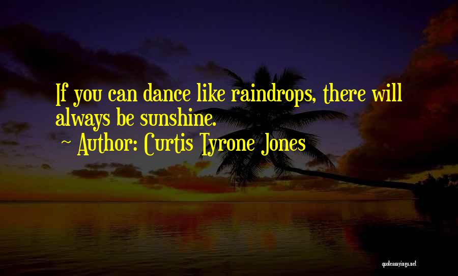 Dance On The Rain Quotes By Curtis Tyrone Jones