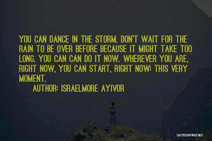 Dance On The Rain Quotes By Israelmore Ayivor