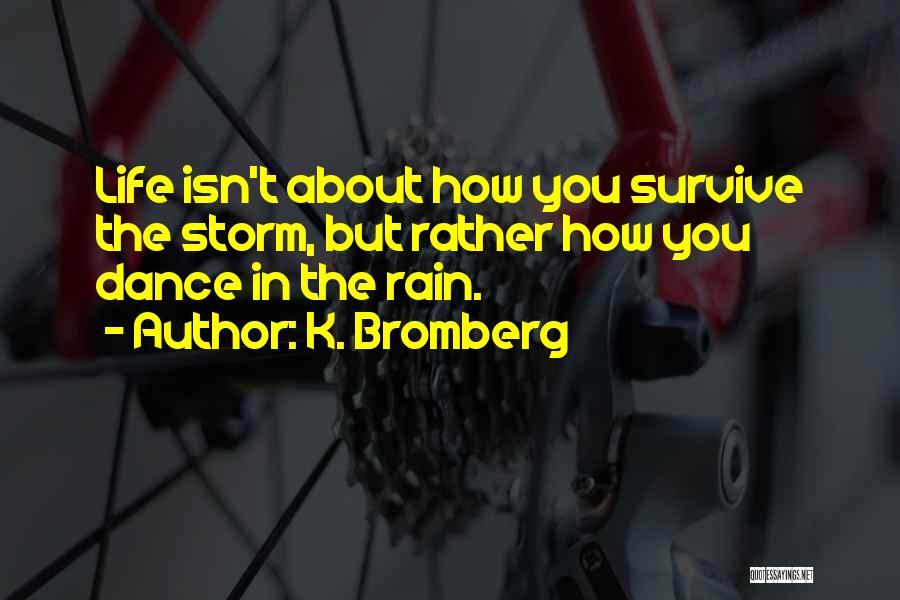 Dance On The Rain Quotes By K. Bromberg