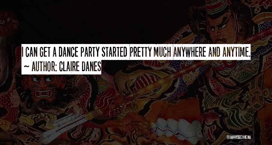 Dance Party Quotes By Claire Danes