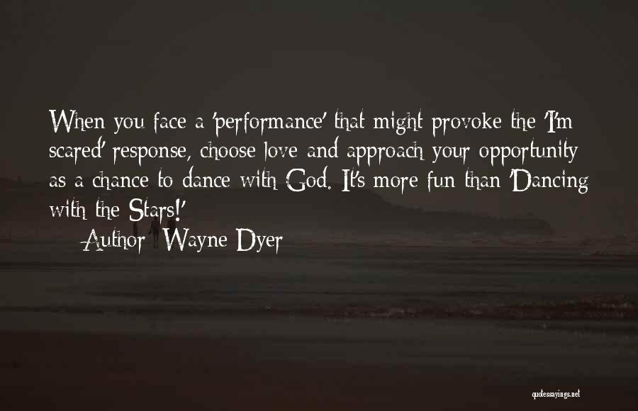 Dance Performance Quotes By Wayne Dyer