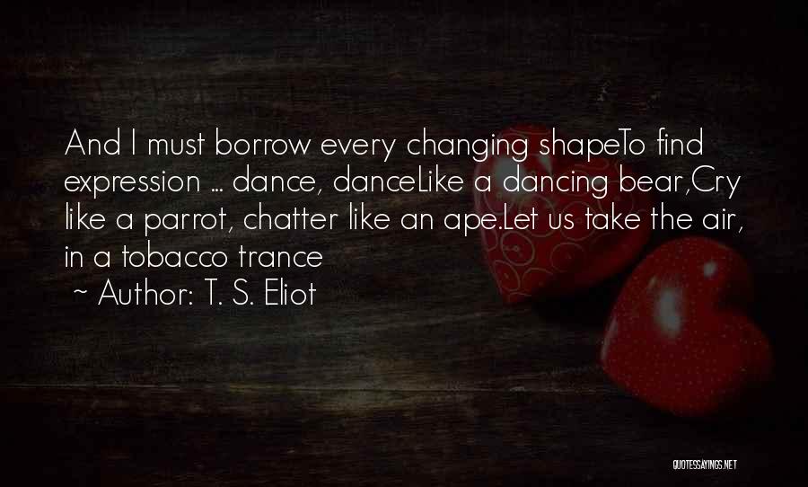 Dance Self Expression Quotes By T. S. Eliot