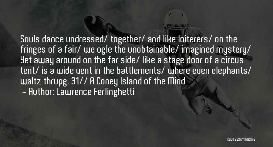 Dance Stage Quotes By Lawrence Ferlinghetti
