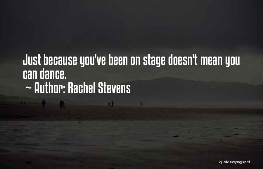 Dance Stage Quotes By Rachel Stevens