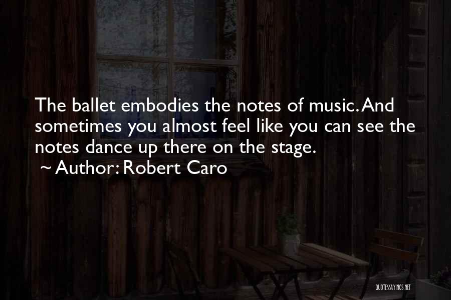 Dance Stage Quotes By Robert Caro