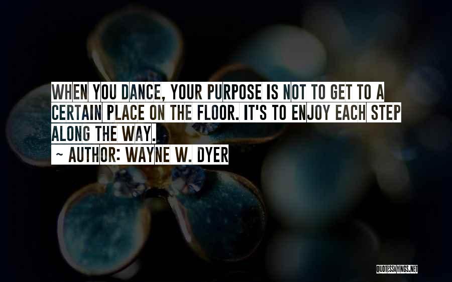 Dance Step Up 3 Quotes By Wayne W. Dyer