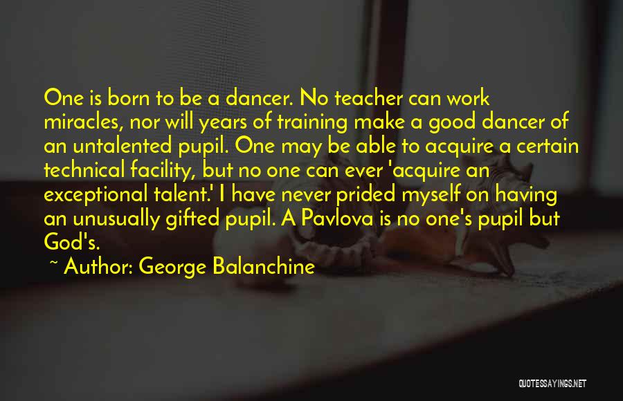 Dance Teacher Quotes By George Balanchine