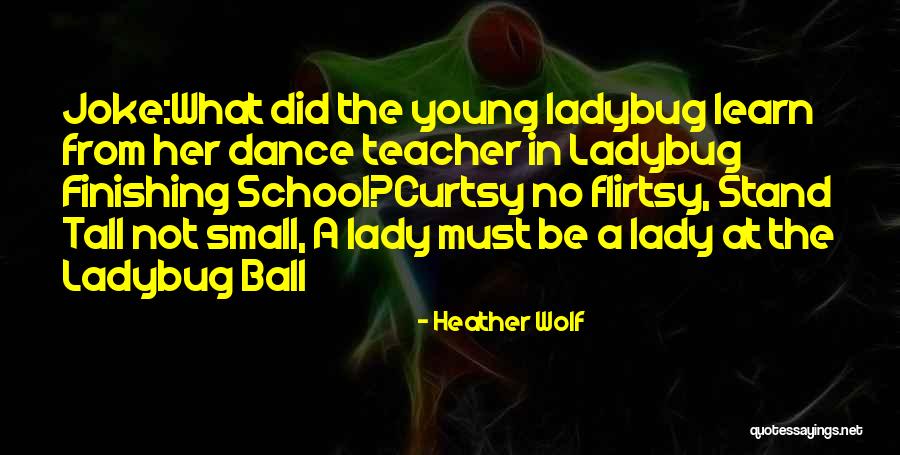 Dance Teacher Quotes By Heather Wolf