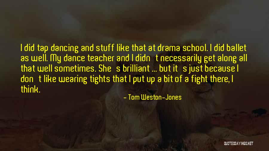 Dance Teacher Quotes By Tom Weston-Jones