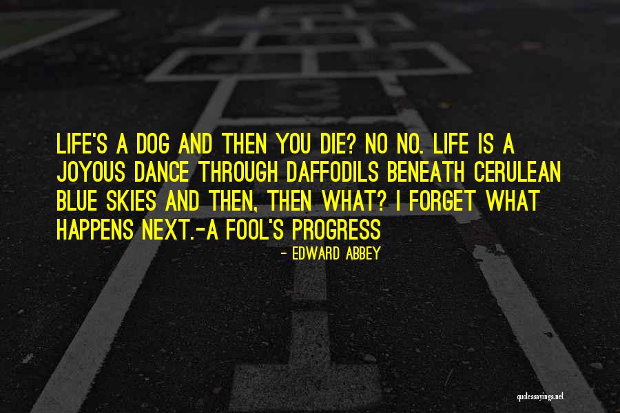Dance Through Life Quotes By Edward Abbey Dance Through Life Quotes By Edward Abbey