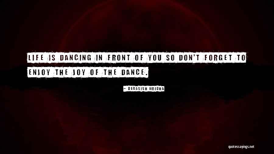 Dance To Forget Quotes By Debasish Mridha Dance To Forget Quotes By Debasish Mridha
