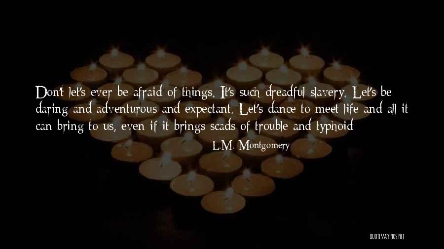 Dance To Life Quotes By L.M. Montgomery Dance To Life Quotes By L.M. Montgomery