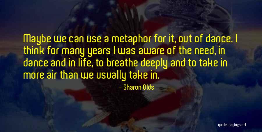Dance To Life Quotes By Sharon Olds Dance To Life Quotes By Sharon Olds