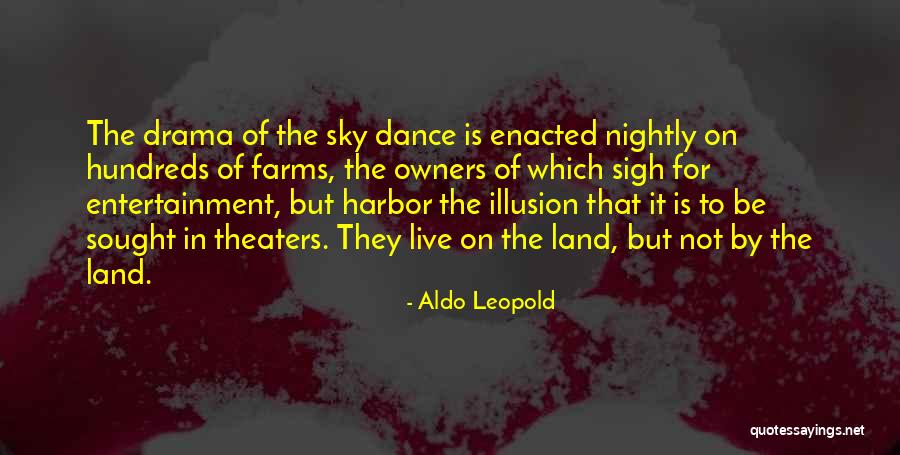 Dance To The Drama Quotes By Aldo Leopold Dance To The Drama Quotes By Aldo Leopold