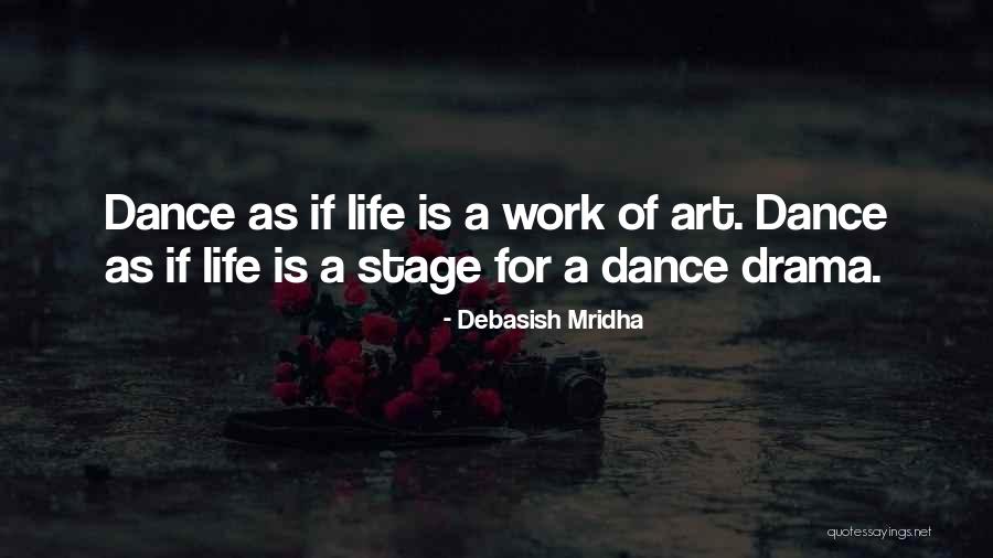 Dance To The Drama Quotes By Debasish Mridha Dance To The Drama Quotes By Debasish Mridha