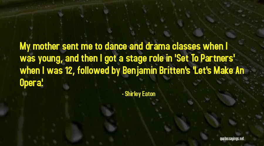 Dance To The Drama Quotes By Shirley Eaton Dance To The Drama Quotes By Shirley Eaton