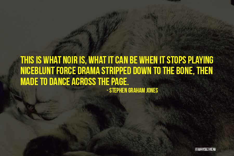 Dance To The Drama Quotes By Stephen Graham Jones Dance To The Drama Quotes By Stephen Graham Jones
