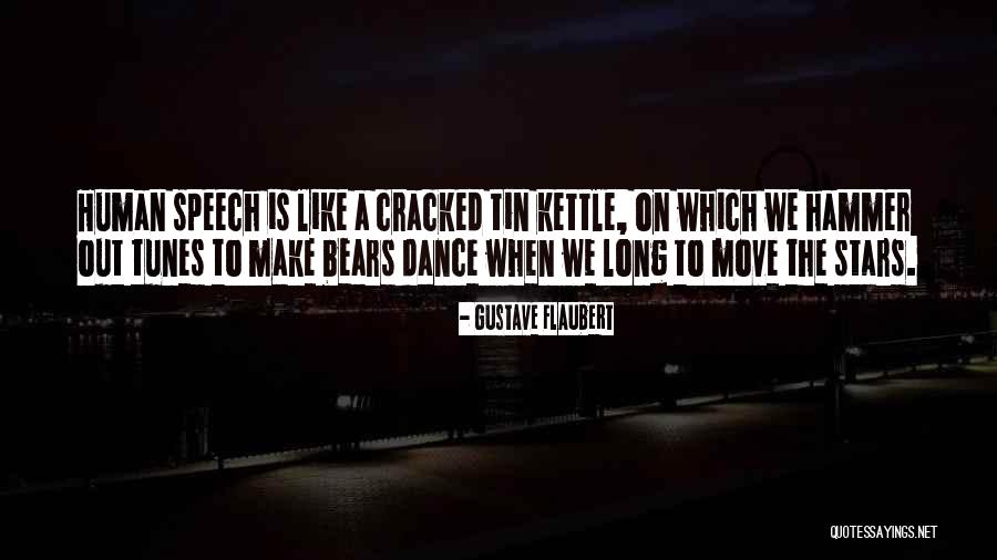 Dance To Your Own Tunes Quotes By Gustave Flaubert Dance To Your Own Tunes Quotes By Gustave Flaubert