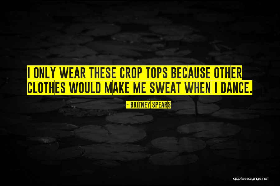 Dance Tops Quotes By Britney Spears Dance Tops Quotes By Britney Spears