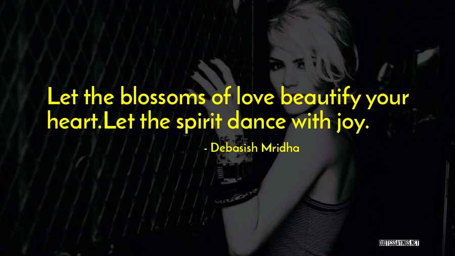 Dance With Your Love Quotes By Debasish Mridha Dance With Your Love Quotes By Debasish Mridha