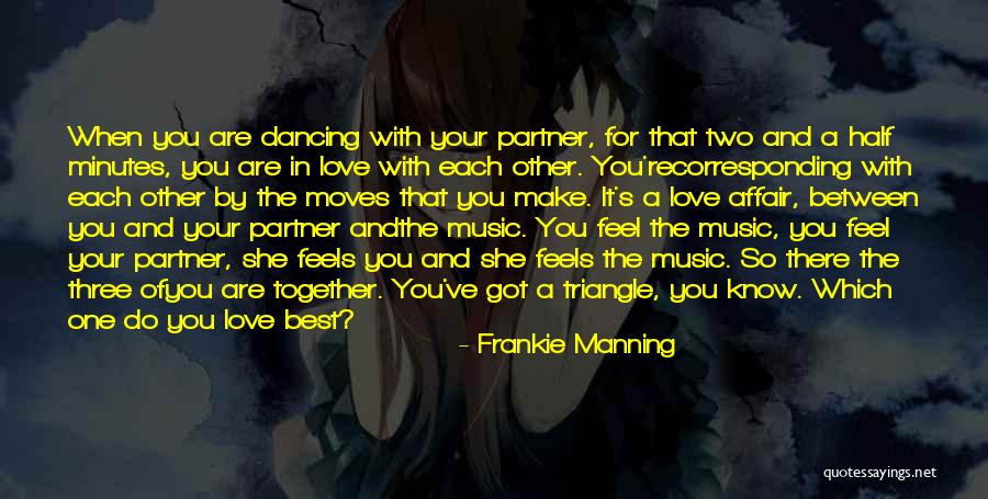 Dance With Your Love Quotes By Frankie Manning Dance With Your Love Quotes By Frankie Manning