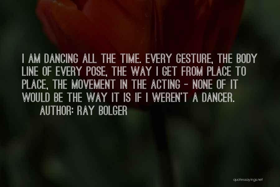 Dancer Pose Quotes By Ray Bolger