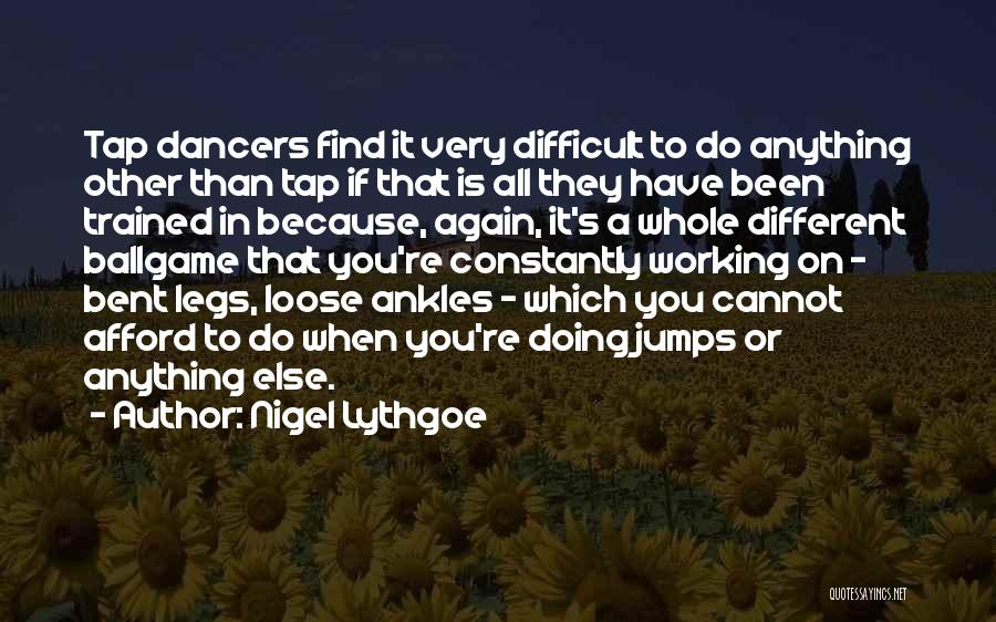 Dancers Legs Quotes By Nigel Lythgoe