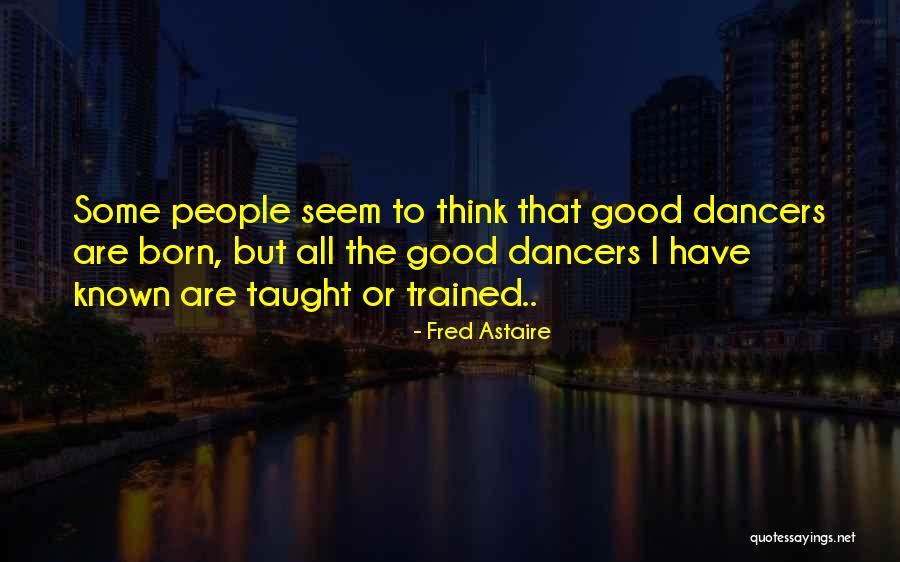 Dancers Quotes By Fred Astaire