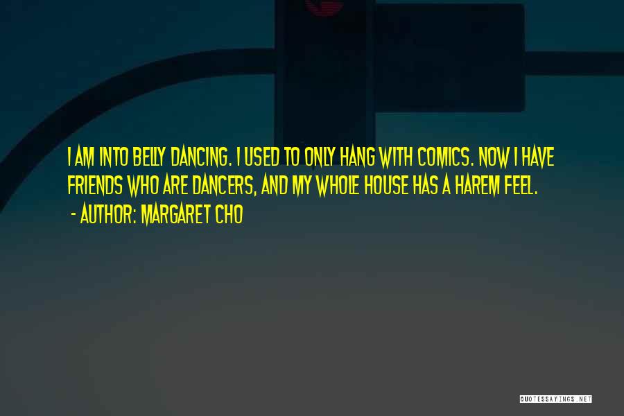 Dancers Quotes By Margaret Cho